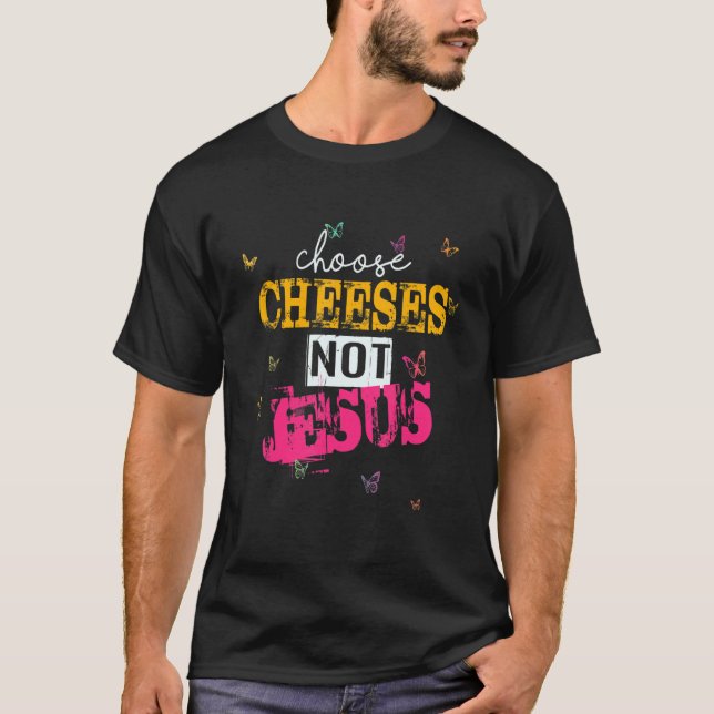 T-shirt Saying for Atheists CHOOSE CHEESES NOT JESUS 36 (Devant)