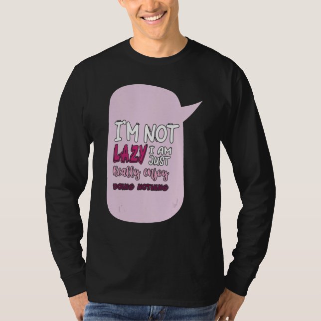 T-shirt Saying I'm Not Lazy I Just Really Enjoy Doing Noth (Devant)