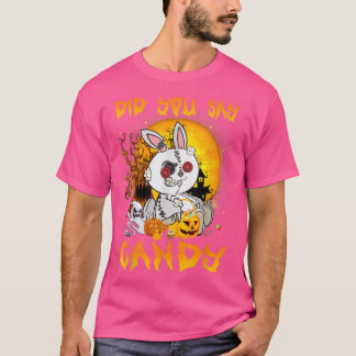 T-shirt Scary Rabbit Did You Say Candy Halloween Pumpkin C
