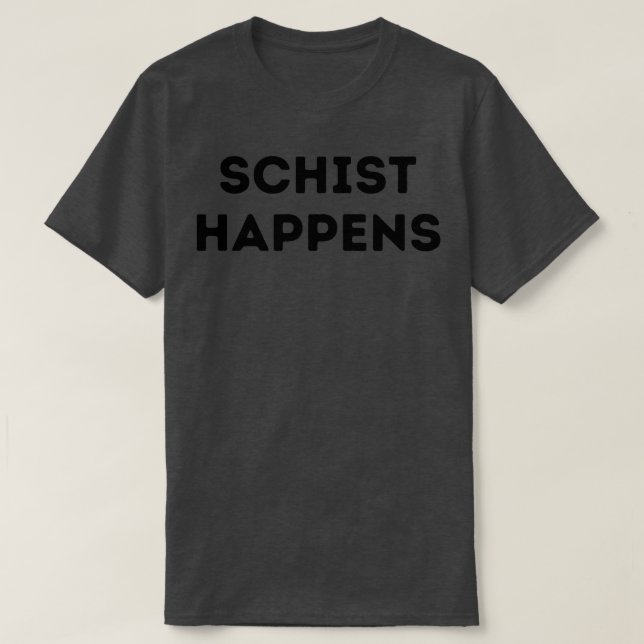 T-shirt Schist se passe un géologue drôle (Design devant)