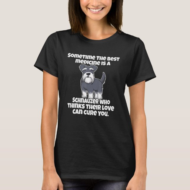 T-shirt Schnauzer Owner Sometime The Best Medicine Is A Sc (Devant)