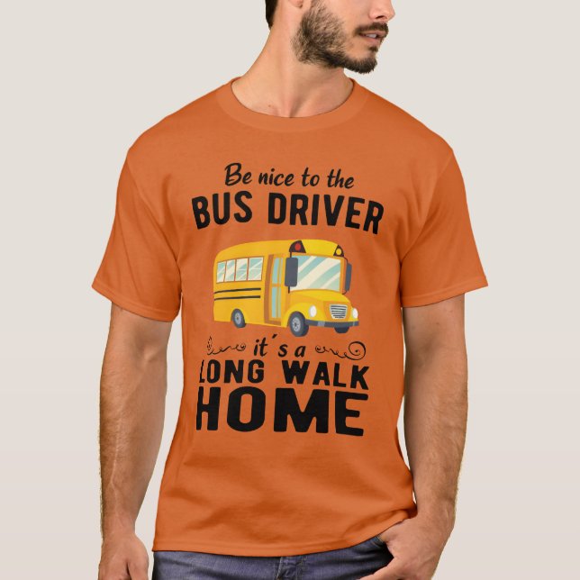 T-shirt SCHOOL BUS DRIVER be nice to the school bus driver (Devant)