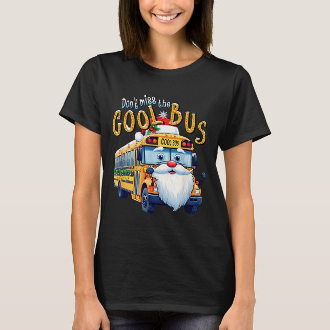 T-shirt School Bus Driver Christmas Dont Miss The Cool Bus (Devant)