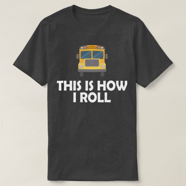 T-shirt School Bus Driver This is how I roll 2 (Design devant)