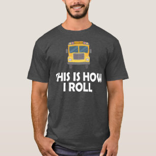 T-shirt School Bus Driver This is how I roll 2