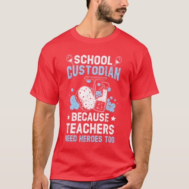 T-shirt School Custodian Becauseeachers Need Heroesoo frie (Devant)