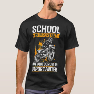 T-shirt School is Important but Motocross is Importanter