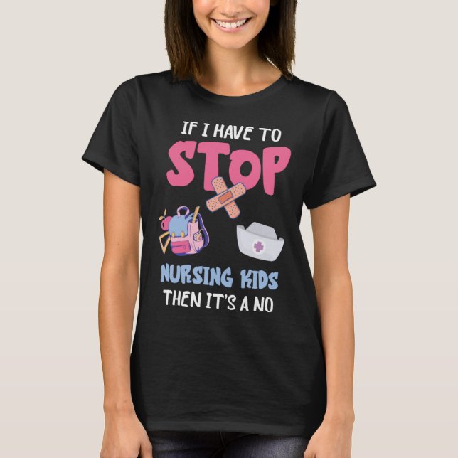 T-shirt School Nursing Kids If I Have To Stop School Nurse (Devant)