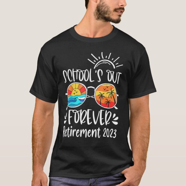T-shirt School s Out Forever Retired Teacher Retirement 20 (Devant)