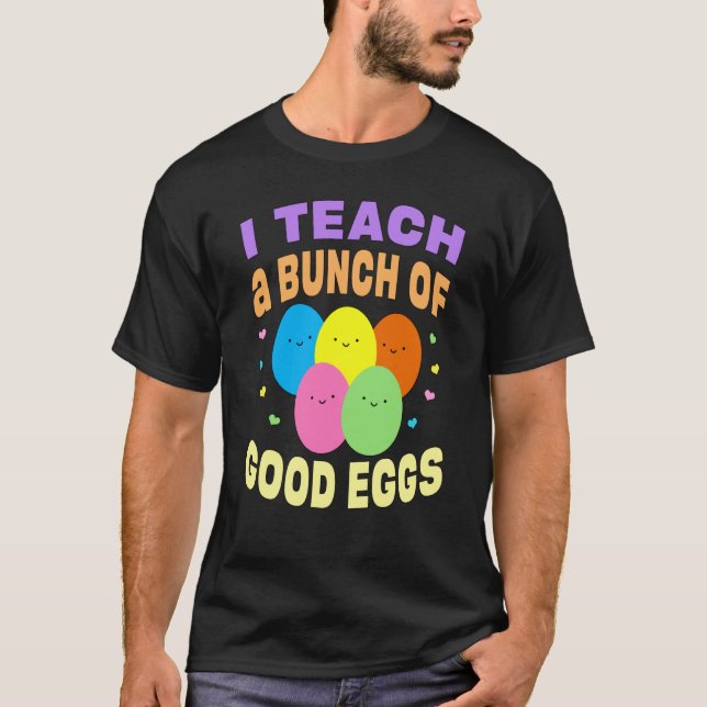 T-shirt School Teacher I Teach a Bunch of Good Eggs Easter (Devant)