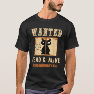 T-shirt Schroedinger s Cat Science Graphic Wanted Dead Ali