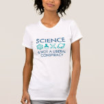 T-shirt Science<br><div class="desc">La Science N'Est Pas Une Conspiration Libérale</div>