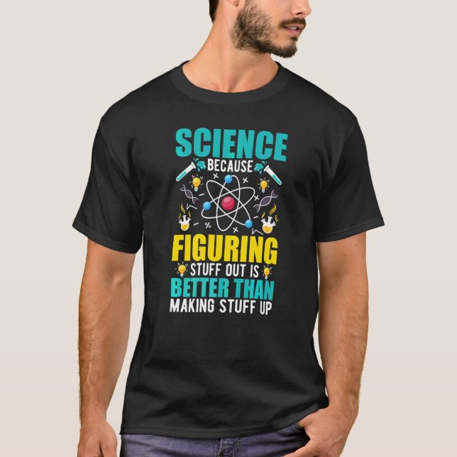 T-shirt Science Because Figuring Out Is Better Than Making (Devant)