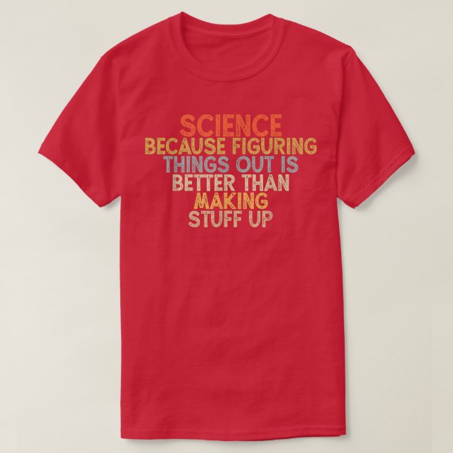T-shirt science because figuring things out is better  (Design devant)