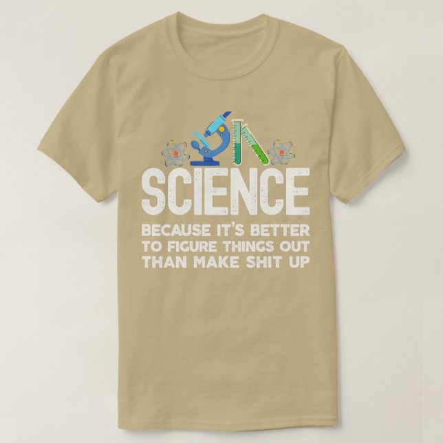T-shirt Science because figuring things out is better than (Design devant)