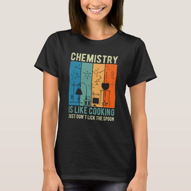T-shirt Science Chemistry Is Like Cooking Just Don't Lick  (Devant)