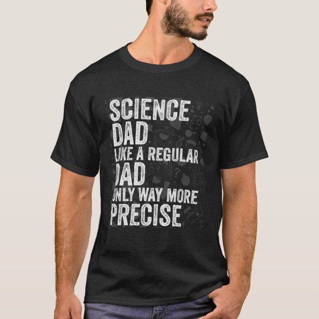 T-shirt Science Dad Like A Regular Dad Only Way More Preci (Devant)