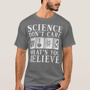 T-shirt Science Doesn't Care What You Believe Scientist Sc