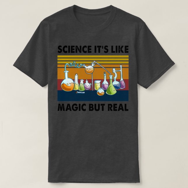 T-shirt Science Itx27s Like Magic But Real 3 (Design devant)