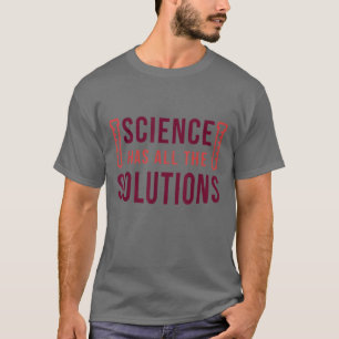 T-shirt Science - La science a toute la chimie des solutio