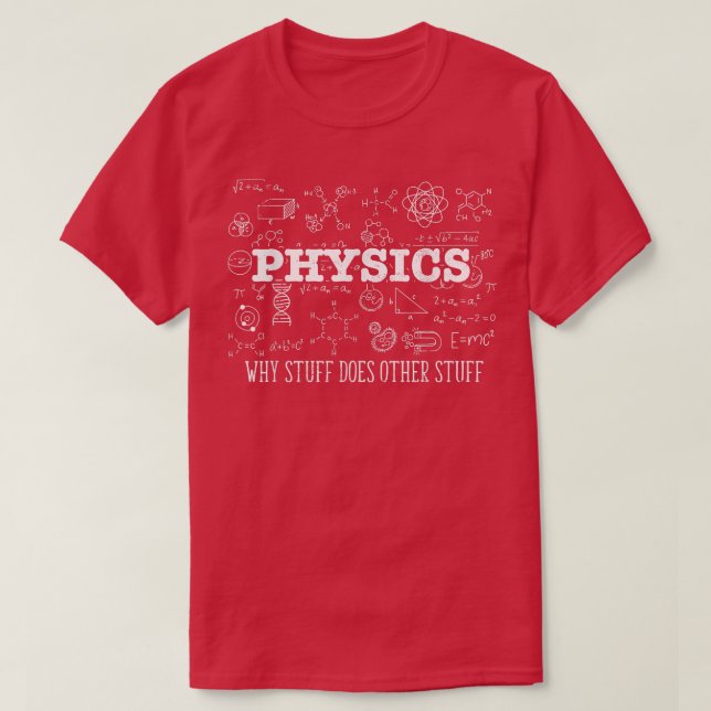 T-shirt Science Lover Physicist I Physics Why Stuff Does O (Design devant)