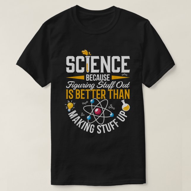 T-shirt Science Parce que comprendre les choses est mieux  (Design devant)
