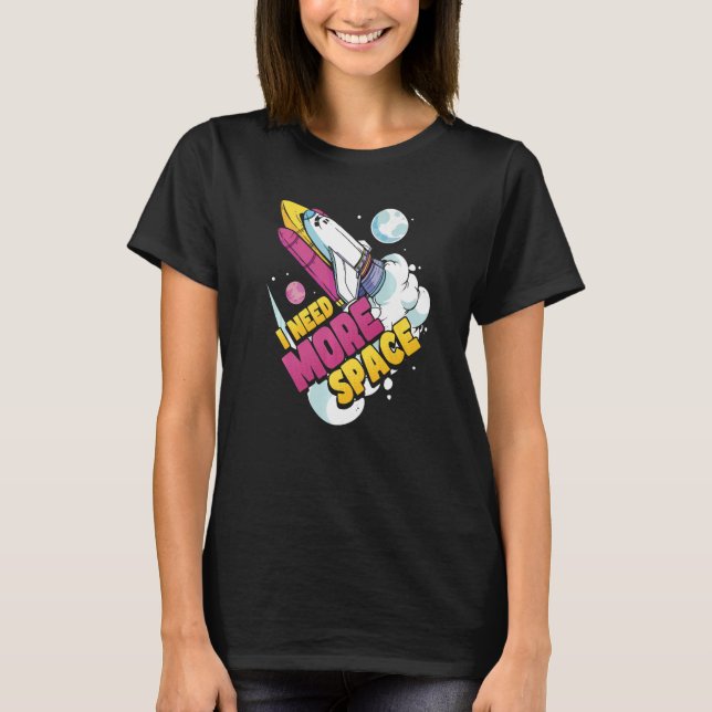 T-shirt Science spatiale Astronomie J'ai besoin de plus d' (Devant)