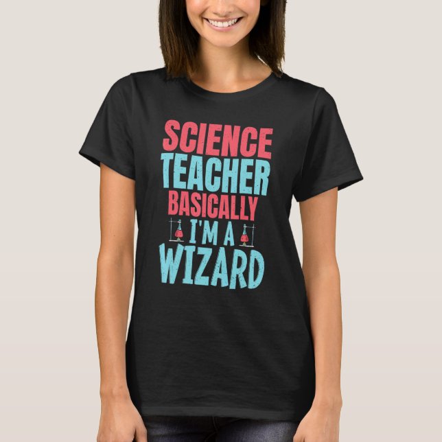 T-shirt Science Teacher Basically im a Wizard (Devant)