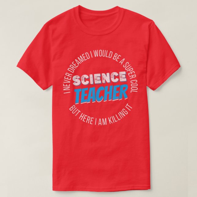 T-shirt Science Teacher Funny I never Dreamed  (Design devant)