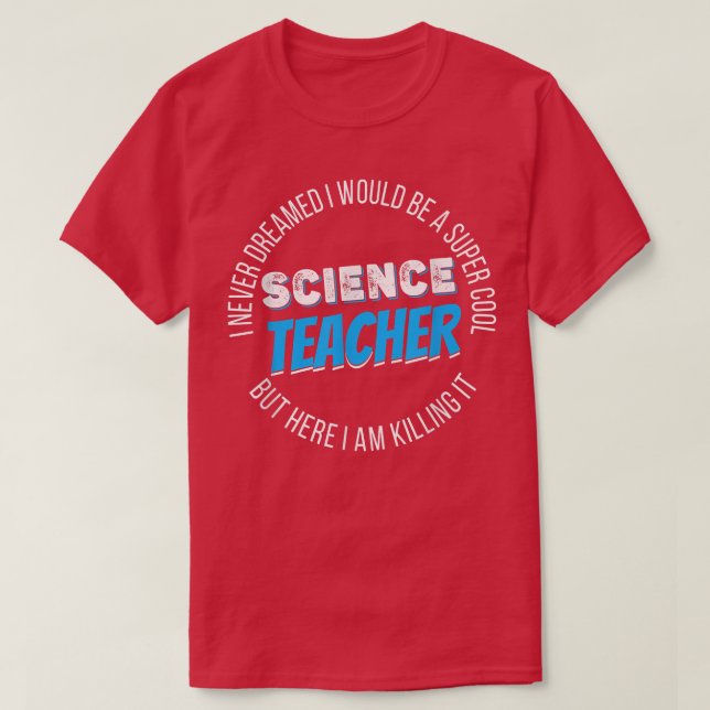 T-shirt Science Teacher Funny I never Dreamed 2157 (Design devant)