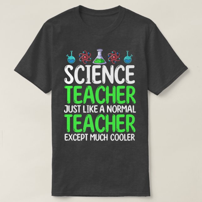 T-shirt Science Teacher Just Like Normal Teacher Except Mu (Design devant)