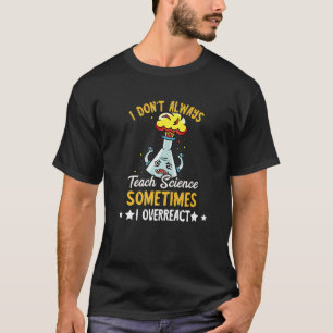 T-shirt Scientifique Je n'enseigne pas toujours professeur