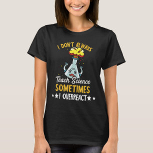 T-shirt Scientifique Je n'enseigne pas toujours professeur