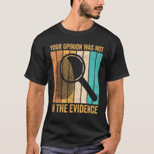 T-shirt Scientifique légiste Votre opinion n'était pas dan