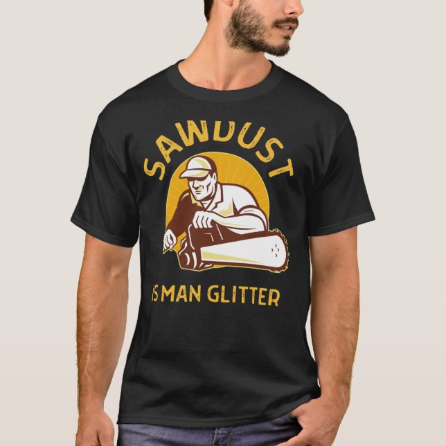 T-shirt Sciure de sciure est homme bûcheron à scie à bois  (Devant)
