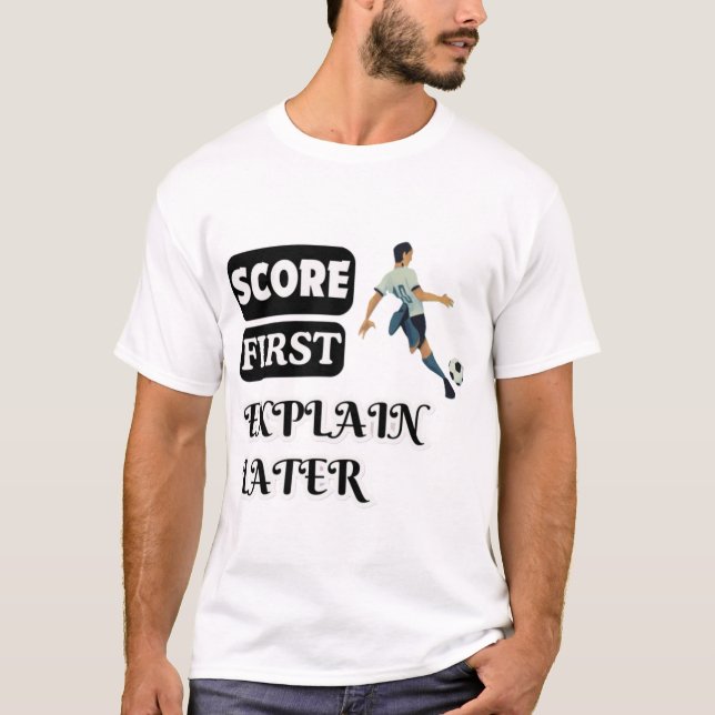 T-shirt Score D'Abord, Expliquer Plus Tard Football (Devant)