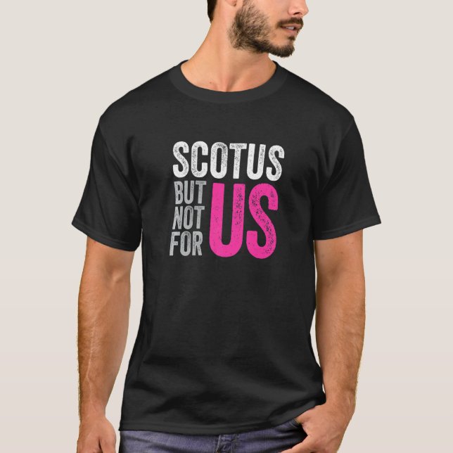 T-shirt Scotus Mais Pas Pour Nous Pro Choice Droits D'Avor (Devant)