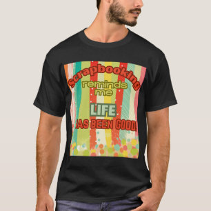 T-shirt Scrapbooking me rappelle que la vie est bonne