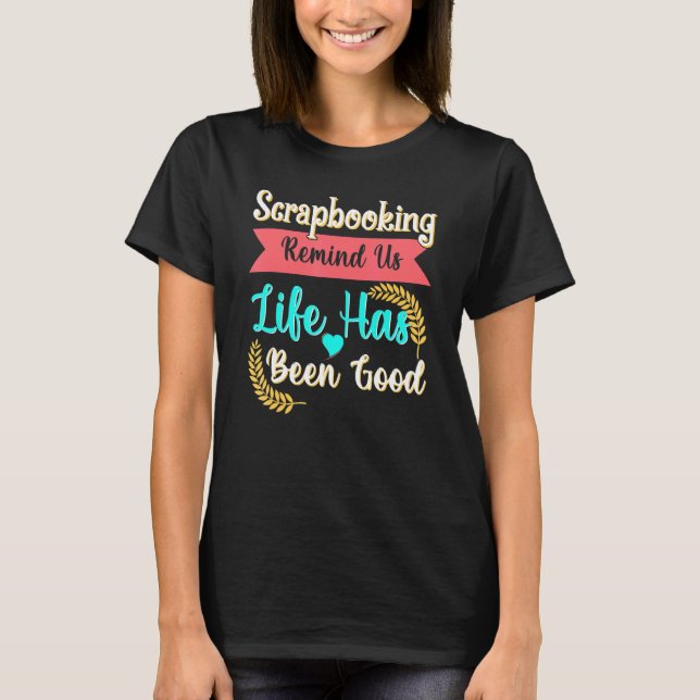 T-shirt Scrapbooking Nous Rappelle Que La Vie A Été Bonne (Devant)