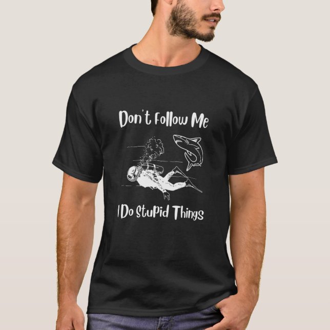 T-shirt scuba diving Dont Follow Me I Do Stupid Things div (Devant)