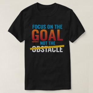 T-shirt Se concentrer sur l'objectif et non l'obstacle