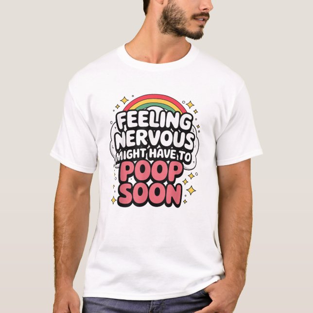 T-shirt Se sentir nerveux pourrait devoir aller à la selle (Devant)