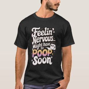T-shirt Se Sentir Nerveux Pourrait Devoir Poop Bientôt 1