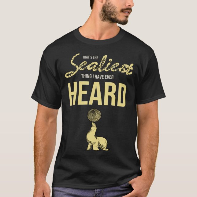 T-shirt Seal Sea Animal Pun Sealiest Ce Que J'Ai Jamais Il (Devant)