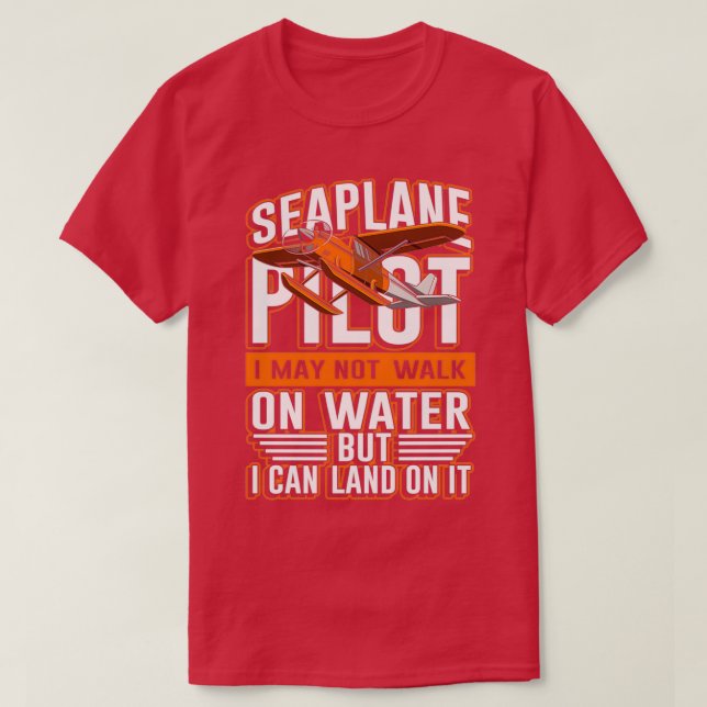 T-shirt Seaplane pilot not walk on water I can land on it  (Design devant)