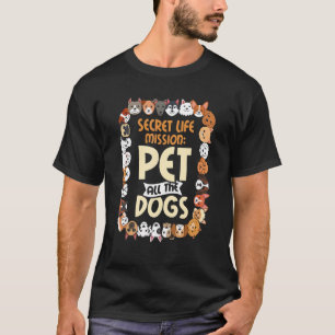 T-shirt Secret Vie Mission Animaux Tous Les Chiens Chiens 
