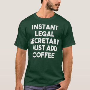 T-shirt Secrétaire Juridique Instantané Juste Ajouter Café