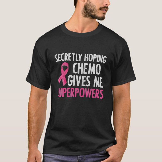 T-shirt Secretly Hoping Chemo Gives Me Superpowers Breast (Devant)