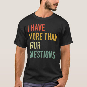 T-shirt Seder de Pâque Juif J'Ai Plus De Quatre Questi