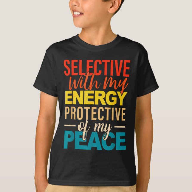 T-shirt Selective With My Energy Protective Of My Peace  (Devant)